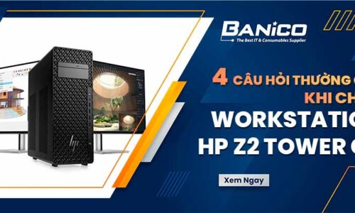 4 câu hỏi thường gặp khi chọn Workstation HP Z2 Tower G1i