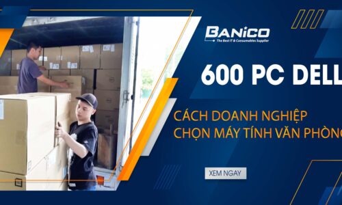 600 pc dell, doanh nghiệp chọn máy tính văn phòng như thế nào?