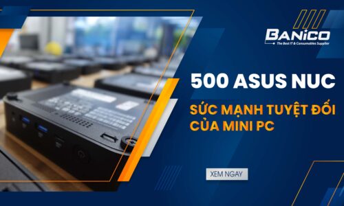 Gần 500 Mini PC ASUS NUC về với doanh nghiệp trong 72h.