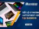 Tiết lộ 3 thương hiệu laptop best-seller tại Banico