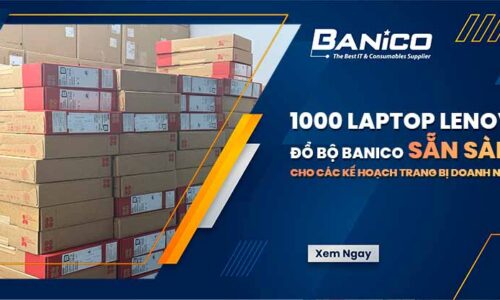1000 laptop Lenovo đổ bộ Banico, sẵn sàng cho các kế hoạch trang bị doanh nghiệp