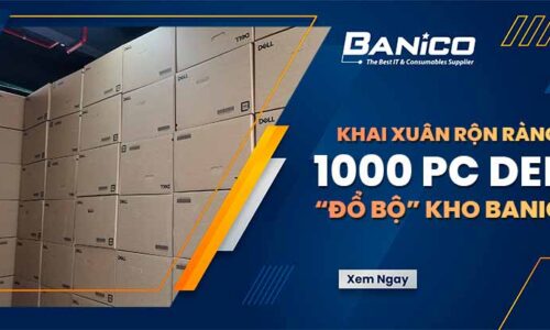 Khai xuân rộn ràng với 1000 PC Dell “đổ bộ” kho Banico