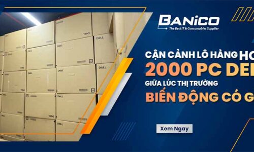 Cận cảnh lô hàng hơn 2000 PC Dell giữa lúc thị trường biến động có gì?