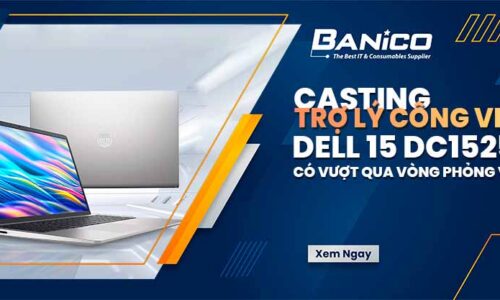 Casting “trợ lý công việc”: Dell 15 DC15250 có vượt qua vòng phỏng vấn?