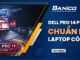 3 tiêu chí làm nên chiếc laptop lý tưởng cho dân công sở