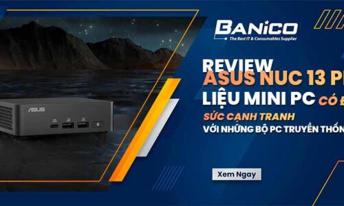 Review ASUS NUC 13 Pro: Liệu mini PC có đủ sức cạnh tranh với những bộ PC truyền thống?